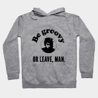 be groovy or leave man Hoodie